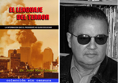 El libro “El Lenguaje del Terror”. El Informe que el Presidente no quiso escuchar. Tomo I, acerca de los actos terroristas del 9/11. es de la autoria del Dr. José R. Afonso fue considerado como: “Un verdadero compendio sintetizado sobre Terrorismo…” por Jacobs Bersteins de la conocida publicación Miami New Times. Foto/ Dr. José R. Alfonso, Portada y Contraportada/Cortesía de Miami New Times - See more at: http://www.codigoabierto360.com/2013/04/quien-es-nuestro-publisher-el-dr-jose-r-alfonso/#sthash.mwDeHu0i.dpuf